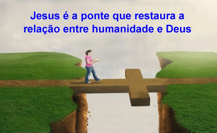 Jesus é a ponte que restaura